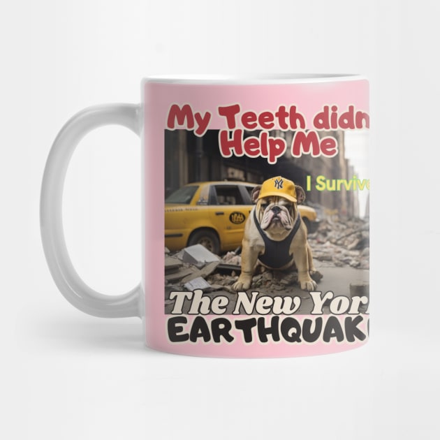 I survived, A Bulldog in NYC's earthquake, my teeth didn't help me, Ideal Gift, by benzshope